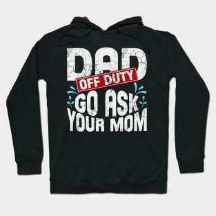 Off Duty Dad Go Ask Your Mom Hoodie